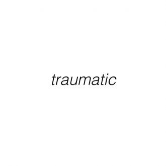 traumatic
